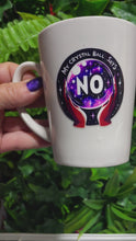 Load and play video in Gallery viewer, Ceramic Coffee Mug - “My crystal ball says NO”
